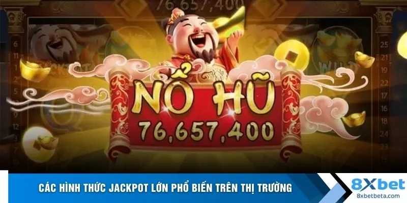 Các hình thức jackpot lớn phổ biến trên thị trường