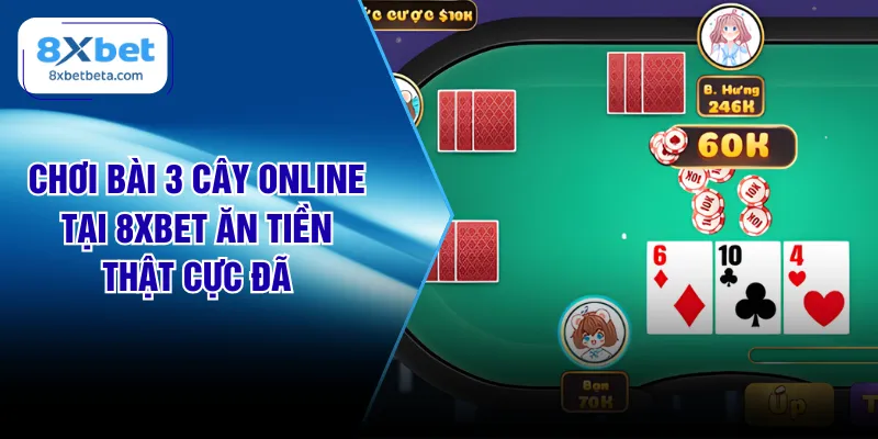 Chơi Bài 3 Cây Online Tại 8XBET Ăn Tiền Thật Cực Đã