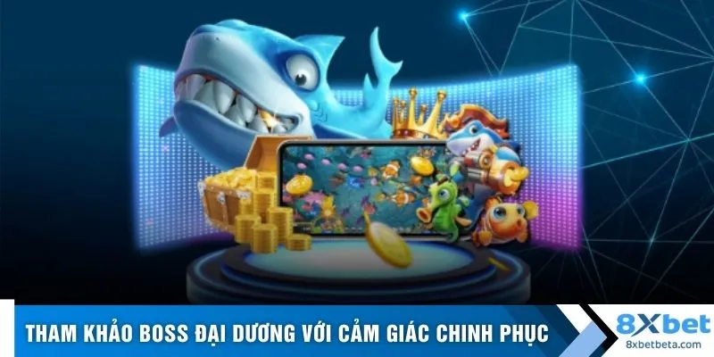 Tham khảo boss đại dương với cảm giác chinh phục